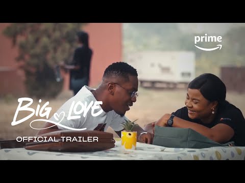 Big Love - Official Trailer | Prime Video Naija thumbnail