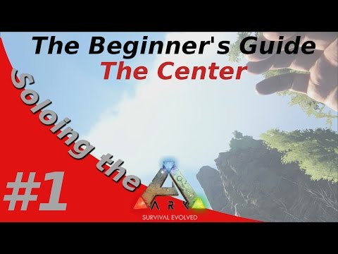 Soloing the Ark  - The Beginner's Guide - The Center - #1 Starting out!