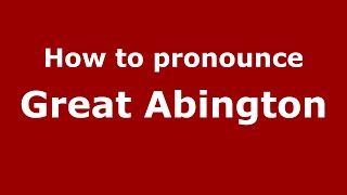 How to pronounce Great Abington