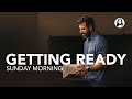 Getting Ready Pastor Michael Koulianos Sunday Morning Service