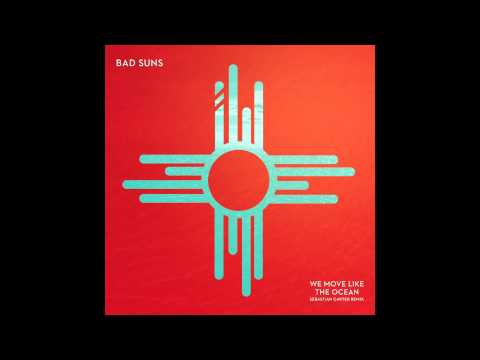 We Move Like The Ocean - Bad Suns