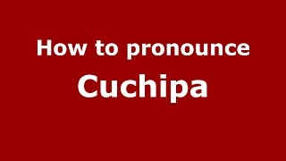 How to pronounce Cuchipa