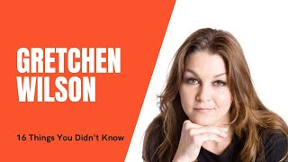 What You Didn&#39;t Know About Gretchen Wilson [16 THINGS]