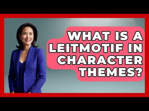 What Is A Leitmotif In Character Themes? - The Musician Encyclopedia