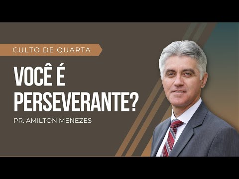 VOCÊ É PERSEVERANTE? | Pr. Amilton Menezes - 27.04.22
