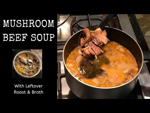 Mushroom Beef Soup with Leftover Roast and Drippings /...