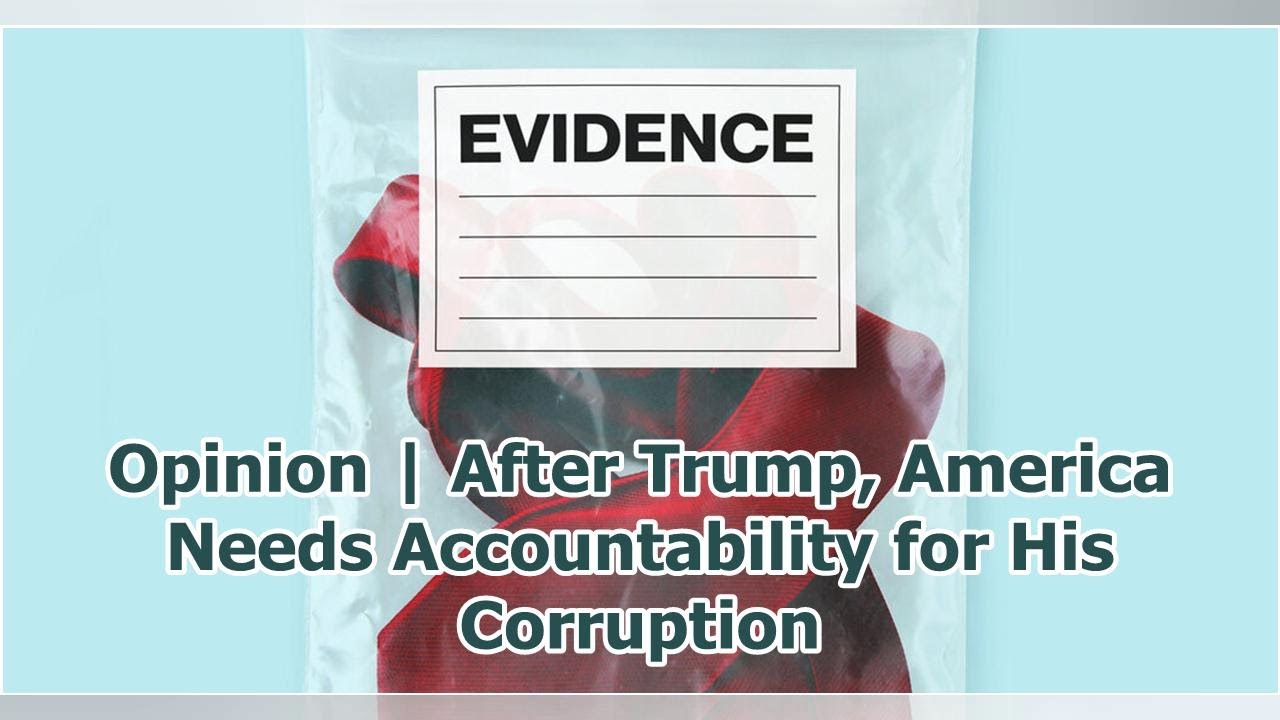 Opinion | After Trump, America Needs Accountability for His Corruption