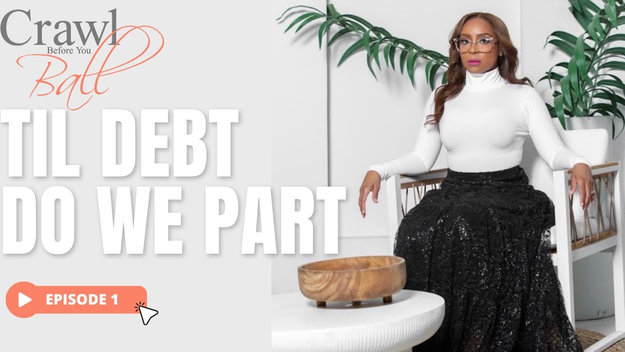 Crawl Before You Ball Podcast Episode 1: Til Debt Do We Part