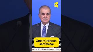 Ömər Çelikdən sərt mesaj