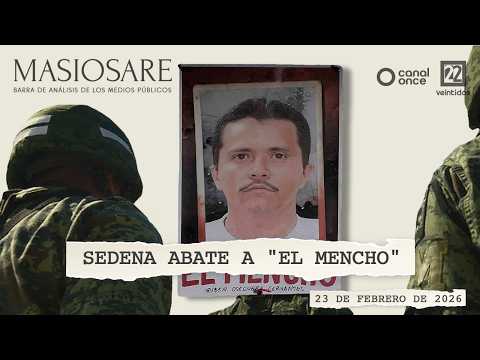 Masiosare - Reportajes y periodismo: SEDENA abate a "El Mencho" (23/02/2026)
