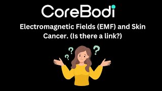 Electromagnetic Fields (EMF) and Skin Cancer. (Is there a link?)