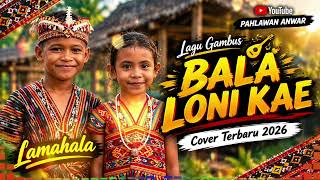 Download lagu Lagu Gambus Lamahala 'BALA LONI KAE' Cover Terbaru 2026 mp3
