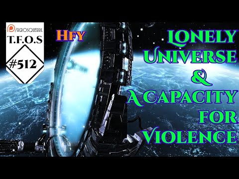 r/HFY TFOS# 512 - Lonely Universe & A Capacity for Violence  ( HFY Sci-Fi Reddit Stories)