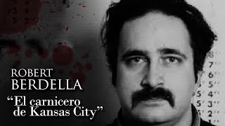 ROBERT BERDELLA - &quot;EL CARNICERO DE KANSAS CITY&quot;