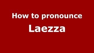 How to pronounce Laezza