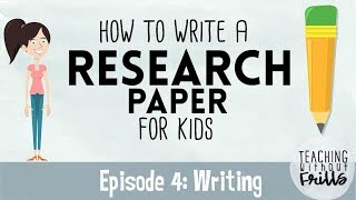 How to Write a Research Paper for Kids - Episode 4: Writing a Draft
