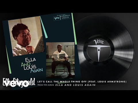Ella Fitzgerald, Louis Armstrong - Let's Call The Whole Thing Off (Audio)