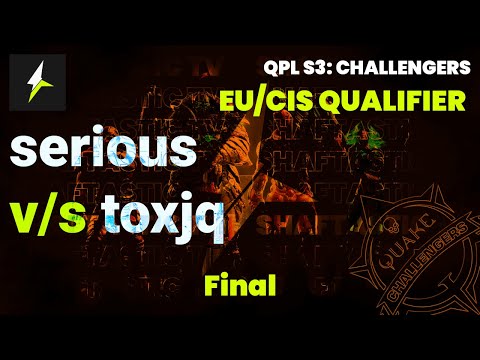 QPL S3: EU/CIS Challengers - Final - serious v/s toxjq | Quake Champions