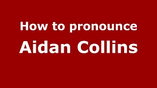 How to pronounce Aidan Collins