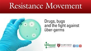 Resistance Movement: Drugs, bugs and the fight against über-germs - Longwood Seminar