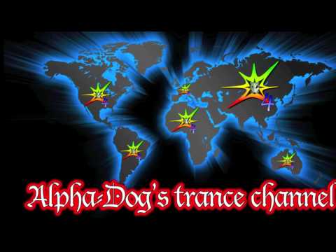 Alpha-Dog's Trance Channel 4 ★  ♪ NEW ♪