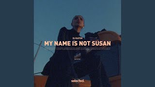 My Name Is Not Susan (Extended)