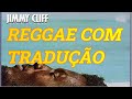 REGGAE JIMMY CLIFF - LOVE I NED (Tradução)