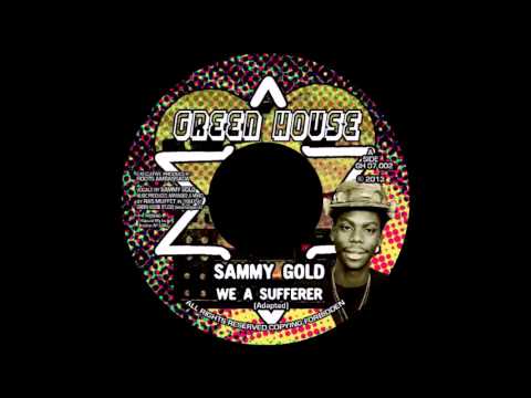 Sammy Gold - We A Sufferer (GREEN HOUSE) 7