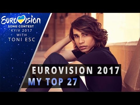 Eurovision 2017: My Top 27 [with comments]