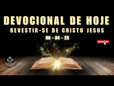 Devocional de Hoje - 08 - 04 - 25 - Revestir-se de Cristo Jesus