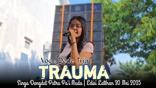Download lagu TRAUMA - VOC : DEDE TRIA | PUTRA PA'I MUDA | EDISI LATIHAN 30 MEI 2025 mp3