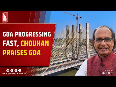 ‘Goa Has Changed Since 2014’: Shivraj Chouhan Hails Development  