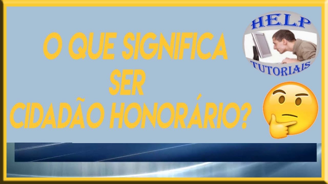 Cidadão honorário o que é - Título de Cidadão Honorário - O que é o título de cidadão honorário