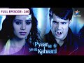 Pyaar Kii Ye Ek Kahaani Abhay Par Werewolf Ne Kiya Hamla FULL EPISODE 240