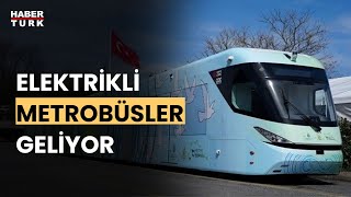 İstanbul'da elektrikli metrobüs dönemi: Test sürüşleri başladı