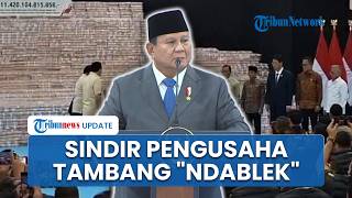 Sentil Pengusaha Tambang "Ndablek" soal Izin, Prabowo: Meludahi Mereka yang Gugur untuk Kemerdekaan