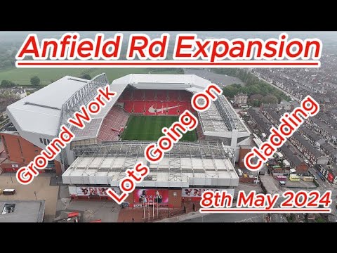Anfield Rd Expansion - 8th May - Liverpool FC - latest progress update - lots going on 