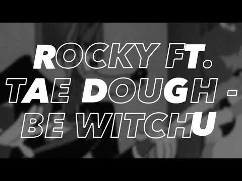 Rocky Ft. Tae Dough - Be Witchu