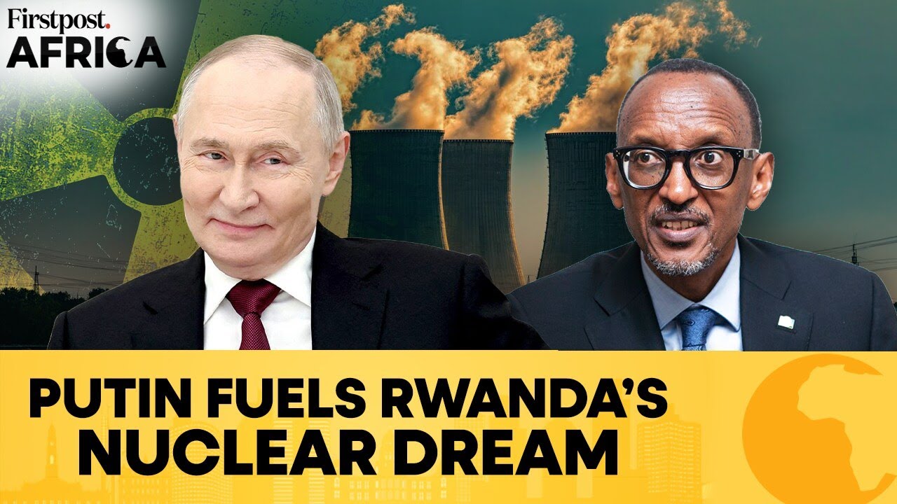 Putin Expands Russia’s Nuclear Footprint in Rwanda as Kagame Clashes With West | Firstpost Africa