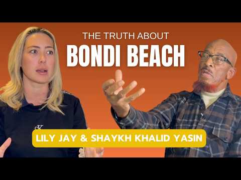 THE TRUTH ABOUT the Bondi Attack | Shaykh Khalid Yasin & Lily Jay Podcast Ep.5