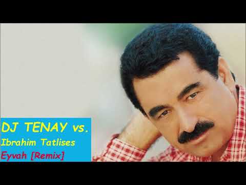 DJ TENAY vs. Ibrahim Tatlises - Eyvah [Remix] 2022