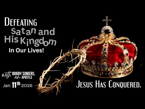 Apostle Bobby Somers| DEFEATING Satan & His Kingdom: JESUS HAS CONQUERED #1 - Jan 11, 2026