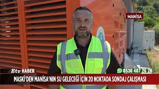 MASKİ’den Manisa’nın Su Geleceği İçin 20 Noktada Sondaj Çalışması