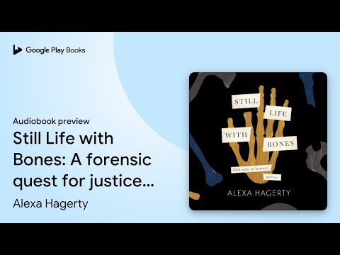 Still Life with Bones: A forensic quest for… by Alexa Hagerty · Audiobook preview