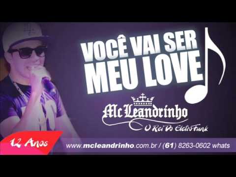 MC Leandrinho   Você Vai Ser Meu Love