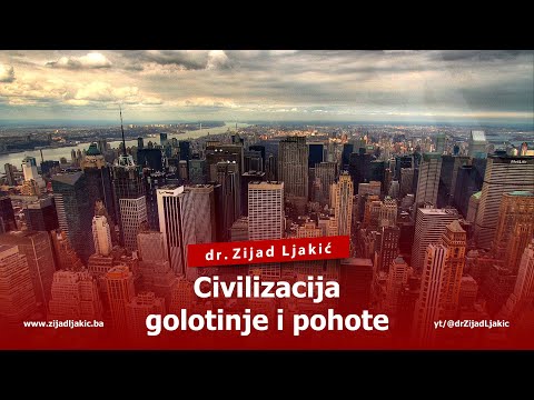 CIVILIZACIJA GOLOTINJE I POHOTE - dr. Zijad Ljakić