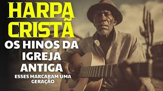 Harpa Cristã – Hinos Antigos Que Sustentaram Nossa Fé 🙏 Louvores Que Marcaram Gerações
