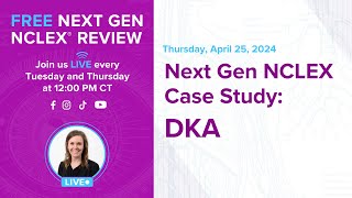 Free Next Gen NCLEX Review- Next Gen NCLEX Case Study: DKA