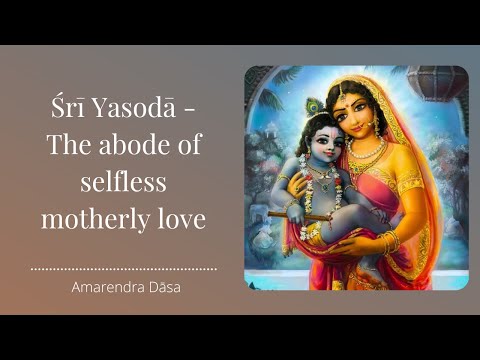 Śrī Yasodā - The abode of selfless motherly love | ISKCON Chowpatty | Amarendra Dāsa
