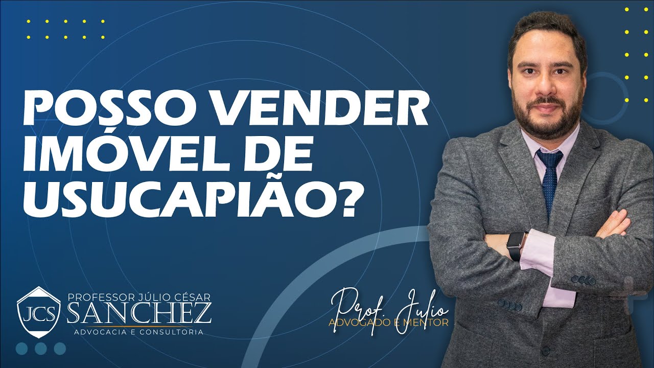 USUCAPIÃO - Posso vender imóvel de usucapião ?